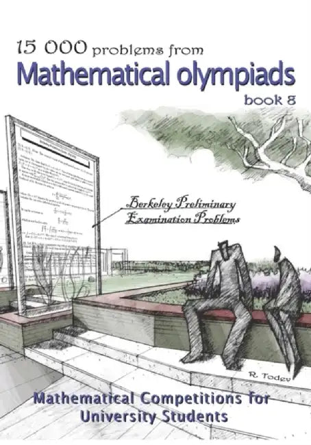 15 000 Problems from Mathematical Olympiads Book 8: Mathematical Competitions for University Students by R. Todev