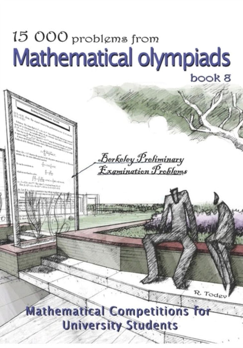 15 000 Problems from Mathematical Olympiads Book 8: Mathematical Competitions for University Students by R. Todev