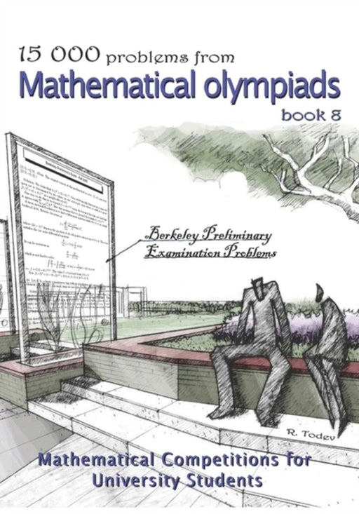 15 000 Problems from Mathematical Olympiads Book 8: Mathematical Competitions for University Students by R. Todev