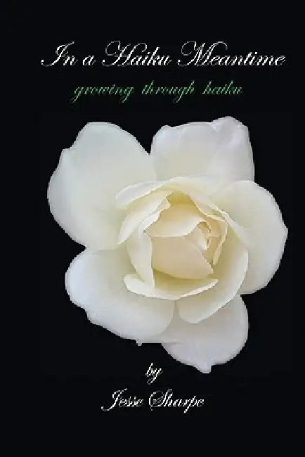 In a Haiku Meantime: growing through haiku by Jesse Sharpe