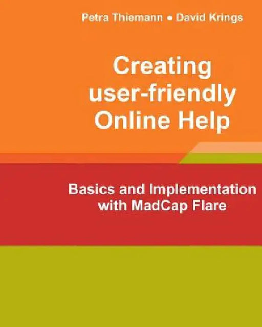 Creating user-friendly Online Help: Basics and Implementation with MadCap Flare by David Krings
