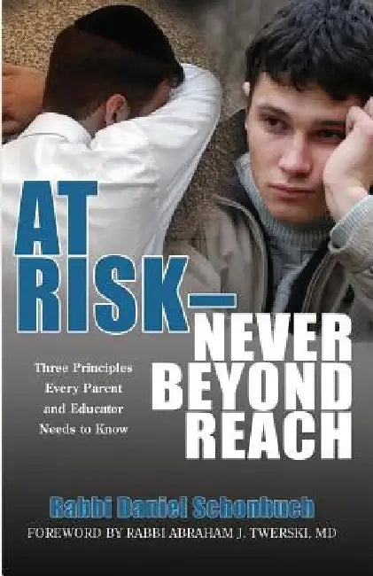 At Risk - Never Beyond Reach: Three Principles Every Parent and Educator Needs to Know by Rabbi Daniel Schonbuch