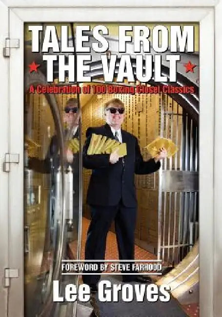 Tales from the Vault: A Celebration of 100 Boxing Closet Classics by Lee Groves
