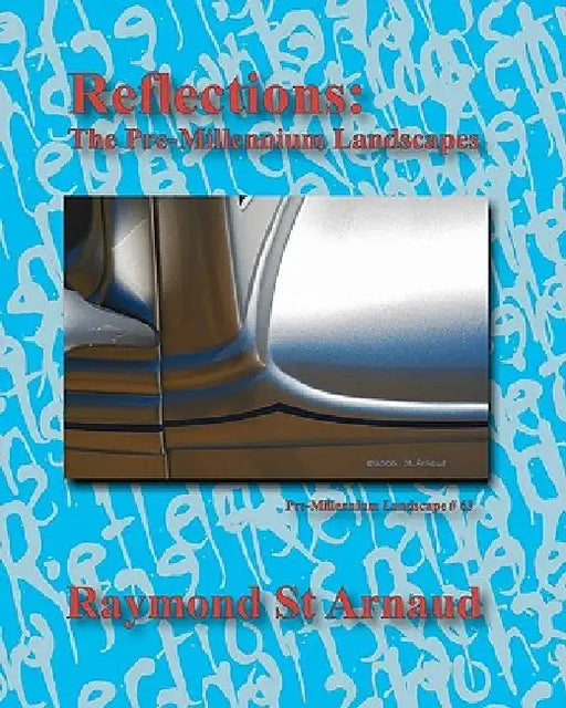 Reflections: The Pre-Millennium Landscapes by Raymond St Arnaud