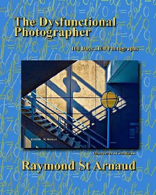 The Dysfunctional Photographer by Raymond St Arnaud