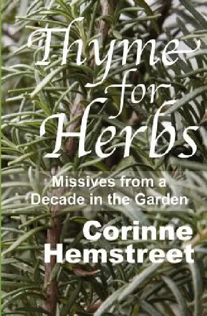 Thyme For Herbs: Missives From a Decade in the Garden by Corinne Hemstreet