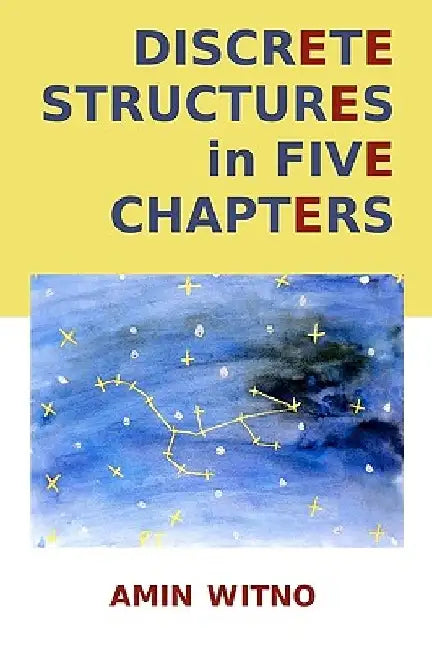 Discrete Structures in Five Chapters by Amin Witno