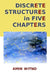 Discrete Structures in Five Chapters by Amin Witno