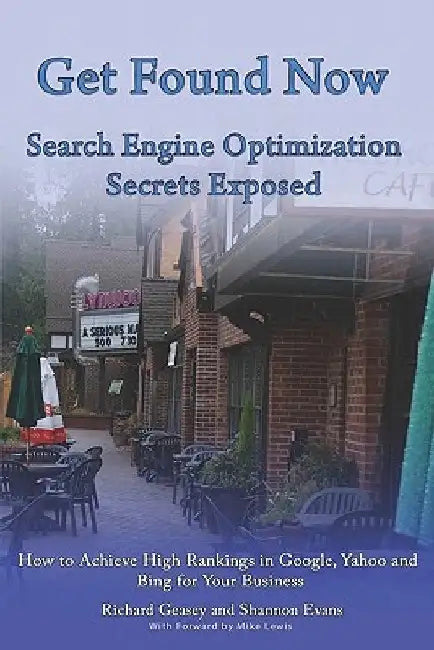 Get Found Now! Search Engine Optimization Secrets Exposed: Acheive High Rankings In Google, Yahoo and Bing for Your Website by Shannon Evans