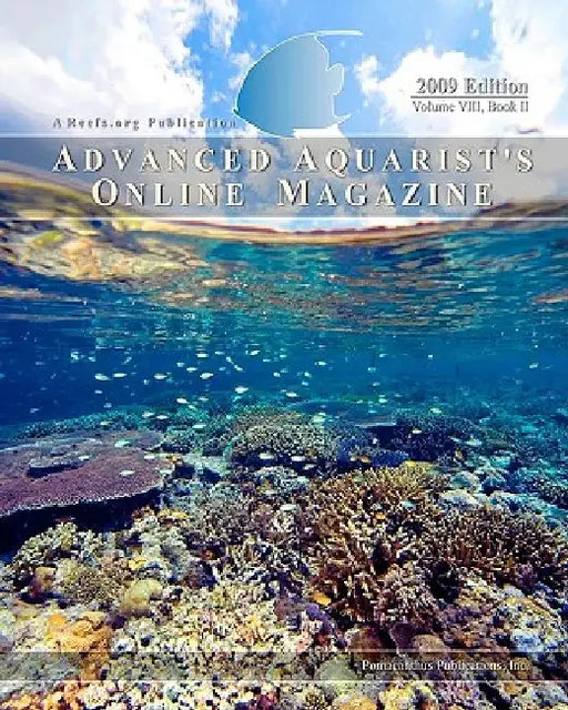 Advanced Aquarist's Online Magazine, Volume VIII, Book II: 2009 Edition by Terry Siegel