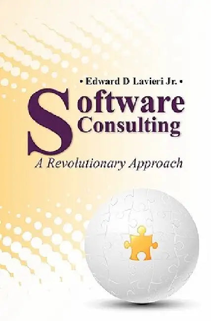 Software Consulting: A Revolutionary Approach by Edward D., Jr. Lavieri