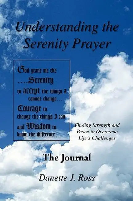Understanding The Serenity Prayer by Danette J. Ross