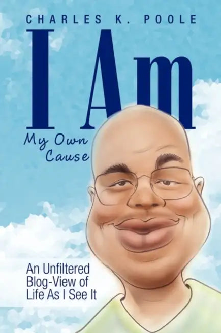 I Am My Own Cause by Charles K. Poole