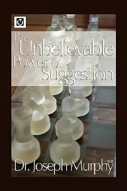 The Unbelievable Power of Suggestion by Joseph Murphy