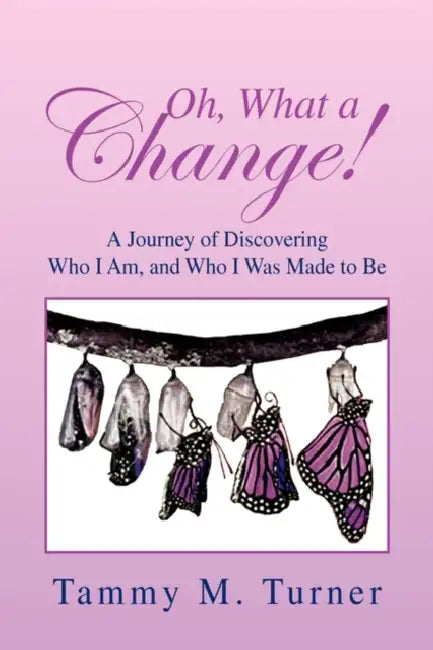 Oh, What a Change! by Tammy M. Turner