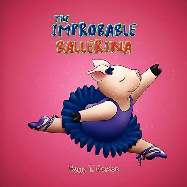 The Improbable Ballerina by Peggy T. Gordon