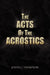 The Acts of the Acrostics by Joseph J. Thompson