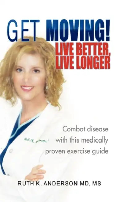 GET MOVING! Live Better, Live Longer by Ruth K. Anderson