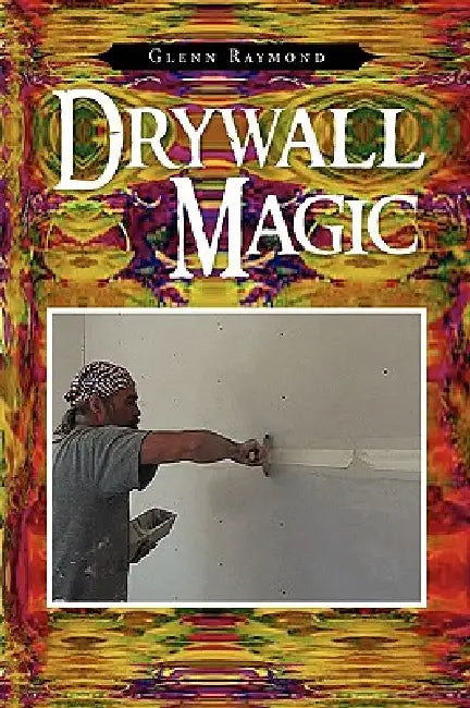 Drywall Magic by Glenn Raymond