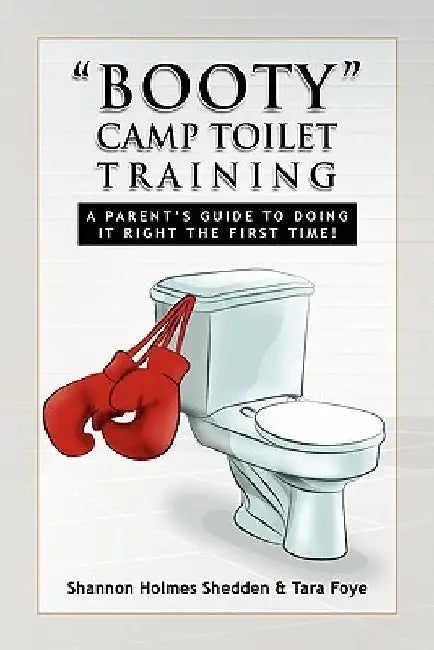 Booty Camp Toilet Training by Shannon Holmes Shedden & Tara Foye