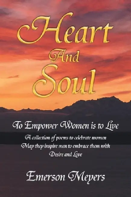 Heart and Soul: To Empower Women Is to Live by Emerson Meyers