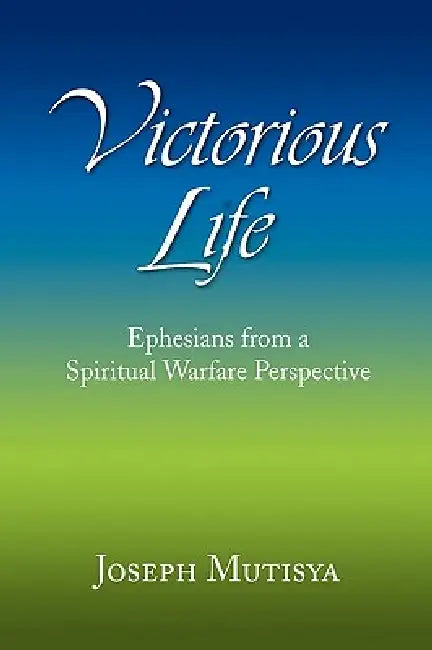 Victorious Life by Joseph Mutisya