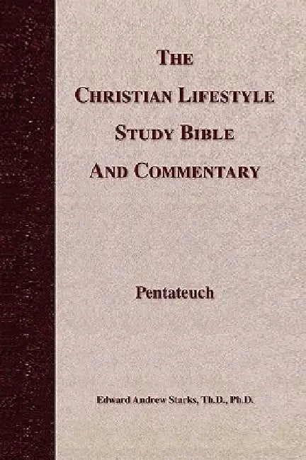 The Christian Lifestyle Study Bible and Commentary by Edward Andrew Th D. Starks