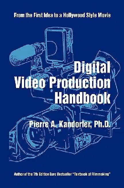 Digital Video Production Handbook by Pierre A. Kandorfer