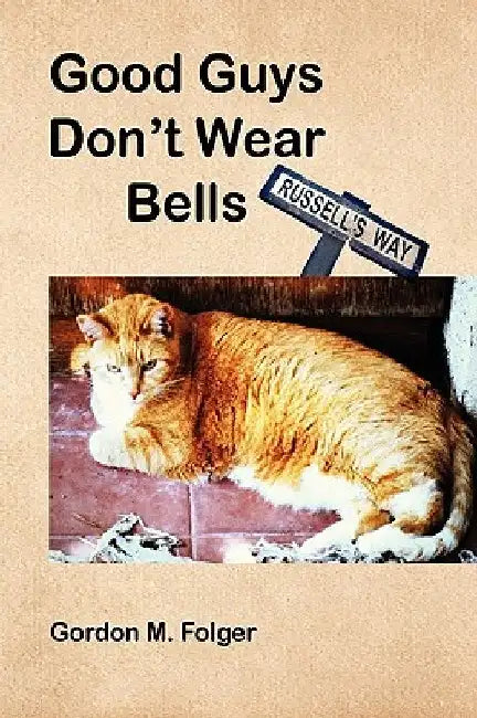 Good Guys Don't Wear Bells by Gordon M. Folger