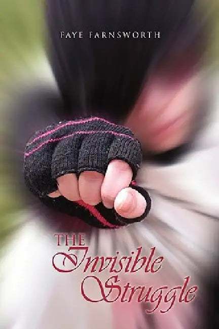 The Invisible Struggle by Faye Farnsworth