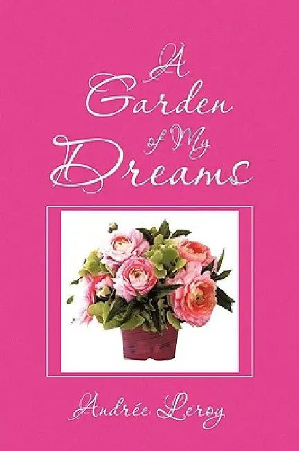 A Garden of My Dreams by Andre Leroy