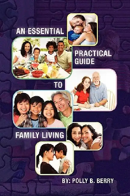 An Essential Practical Guide to Family Living by Polly B. Berry