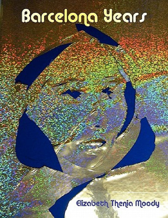 Barcelona Years by Elizabeth Thenia Moody