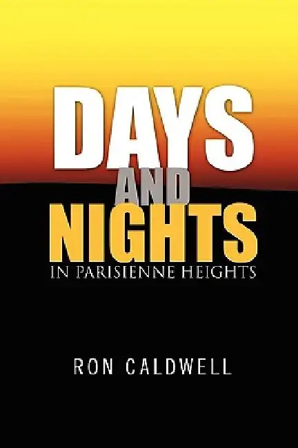 Days and Nights in Parisienne Heights by Ron Caldwell