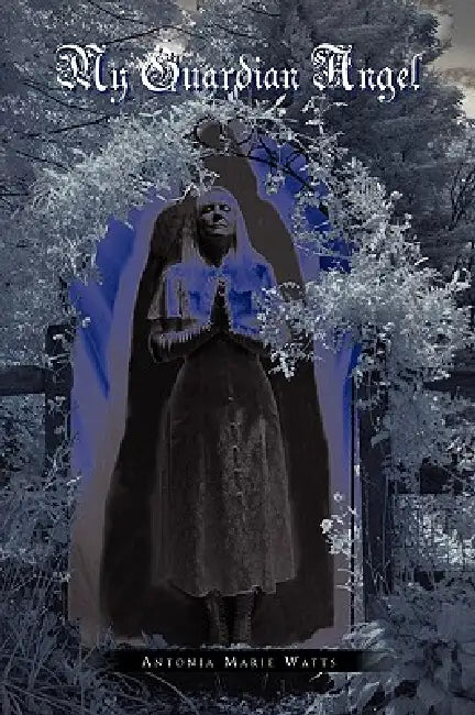 My Guardian Angel by Antonia Marie Watts