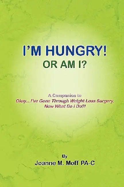 I'm Hungry! or Am I? by Joanne M. Moff Pa-C