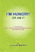 I'm Hungry! or Am I? by Joanne M. Moff Pa-C