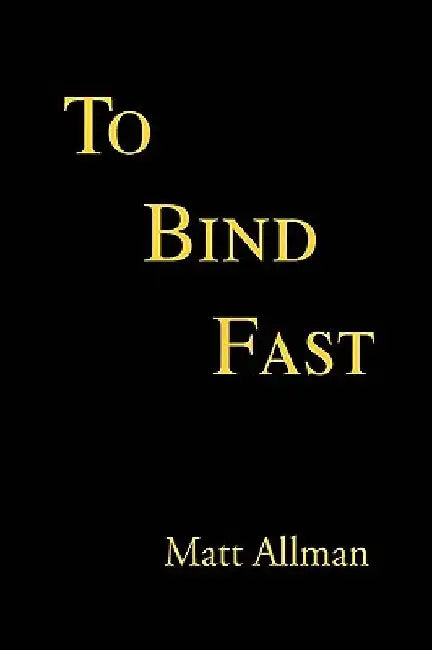 To Bind Fast by Matt Allman