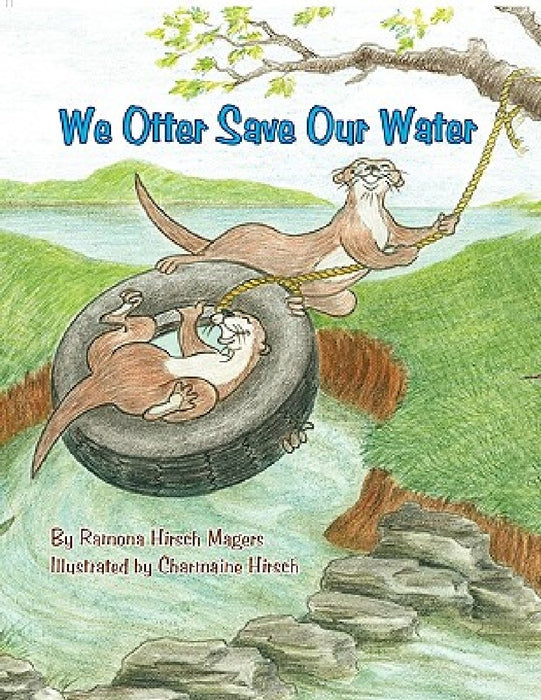 We Otter Save Our Water by Ramona Hirsch Magers