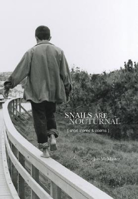 Snails Are Nocturnal: Short Stories & Poems by Jon McMaster