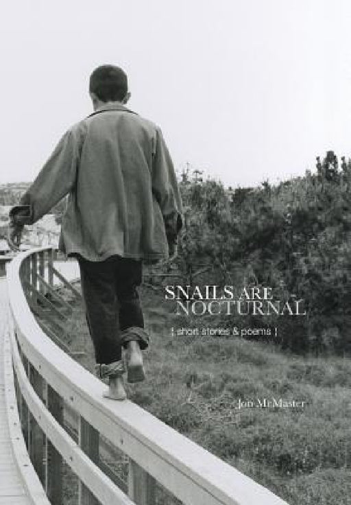 Snails Are Nocturnal: Short Stories & Poems by Jon McMaster