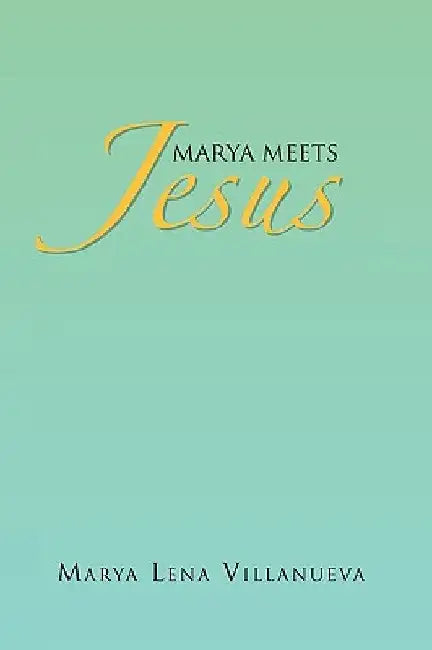 Marya Meets Jesus by Marya Lena Villanueva