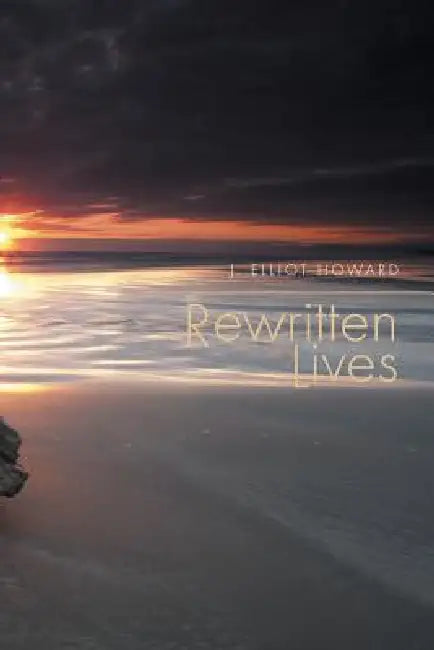 Rewritten Lives by J. Elliot Howard