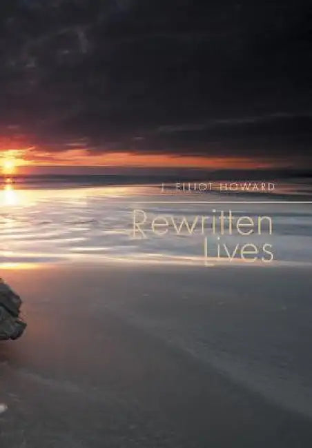 Rewritten Lives by J. Elliot Howard