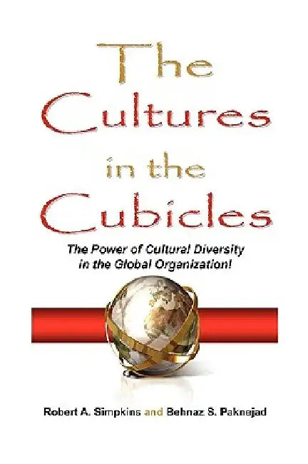 The Cultures in the Cubicles by Robert a. Simpkins &. Behnaz S. Paknejad
