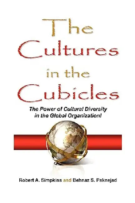 The Cultures in the Cubicles by Robert a. Simpkins &. Behnaz S. Paknejad