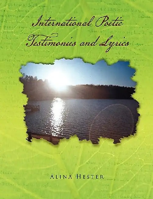 International Poetic Testimonies and Lyrics by Alina Hester
