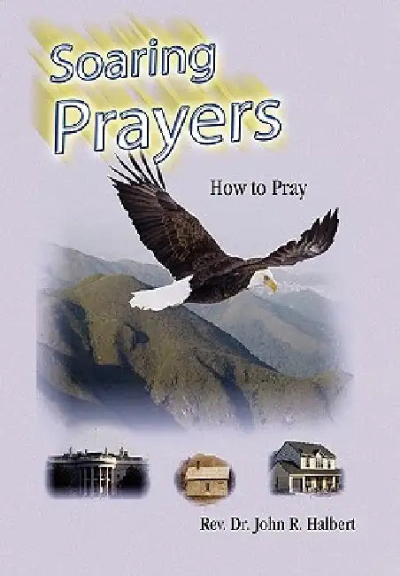 Soaring Prayers by John R. Halbert