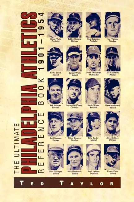 The Ultimate Philadelphia Athletics Reference Book 1901-1954 by Ted Taylor