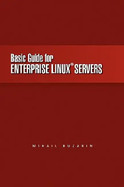 Basic Guide for Enterprise Linux Servers by Mihail Buzarin